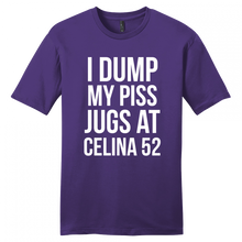 Load image into Gallery viewer, I Dump my piss jugs at Celina 52 T-Shirt