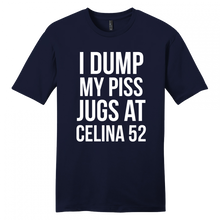 Load image into Gallery viewer, I Dump my piss jugs at Celina 52 T-Shirt