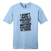 Load image into Gallery viewer, I Don't Hate Walmart, Just every mfer in there shirt