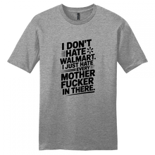 Load image into Gallery viewer, I Don't Hate Walmart, Just every mfer in there shirt