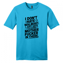 Load image into Gallery viewer, I Don't Hate Walmart, Just every mfer in there shirt