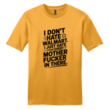 Load image into Gallery viewer, I Don't Hate Walmart, Just every mfer in there shirt