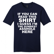 Load image into Gallery viewer, If you can read this shirt I'm the dumbest a$$hole