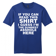 Load image into Gallery viewer, If you can read this shirt I'm the dumbest a$$hole