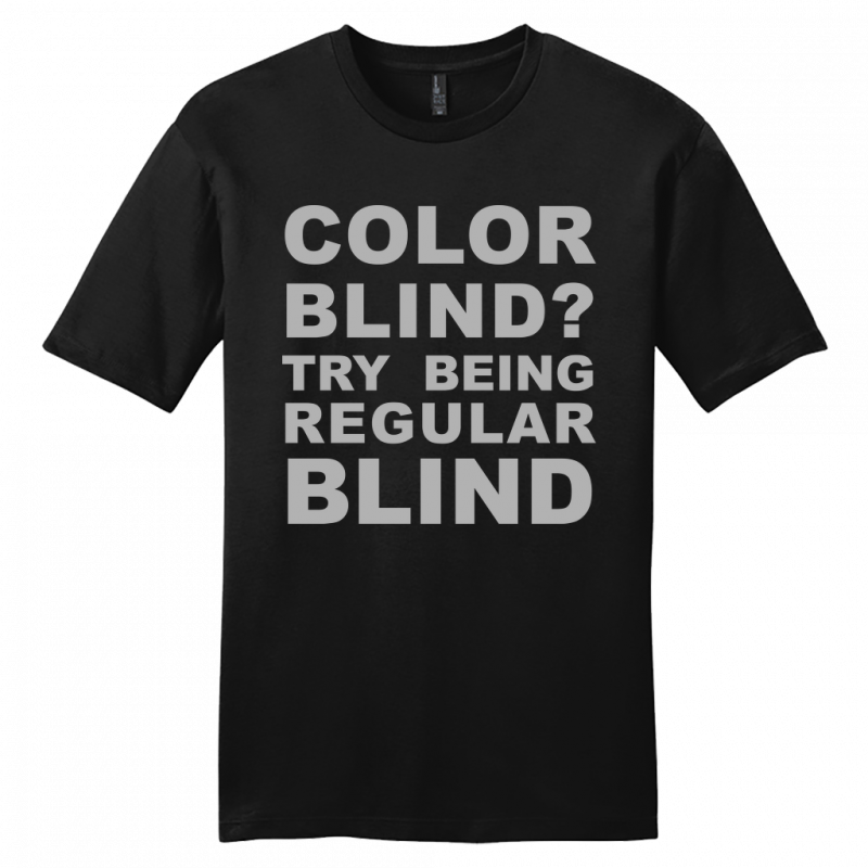 Color Blind? Try Being Regular Blind Shirt