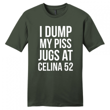 Load image into Gallery viewer, I Dump my piss jugs at Celina 52 T-Shirt
