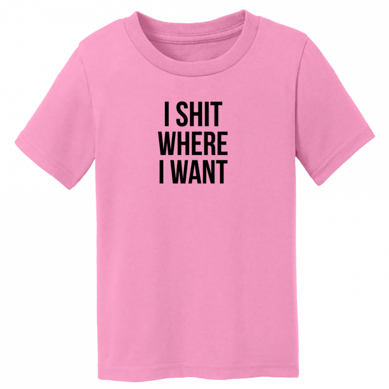 Toddler I Sh*t Where I Want T-Shirt – CelinaTruckStop