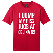 Load image into Gallery viewer, I Dump my piss jugs at Celina 52 T-Shirt
