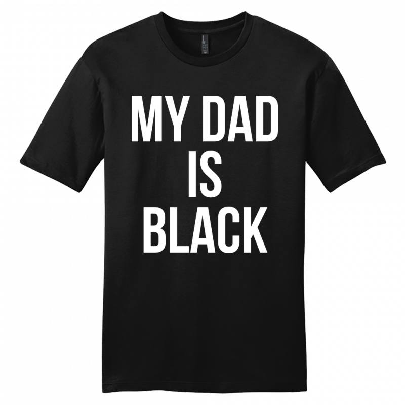 My Dad is Black T-Shirt Tee